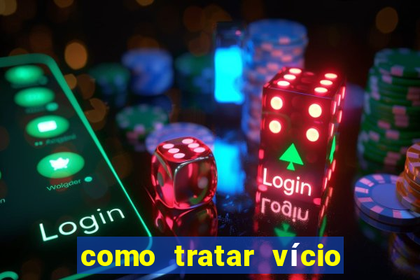 como tratar vício em jogos de azar