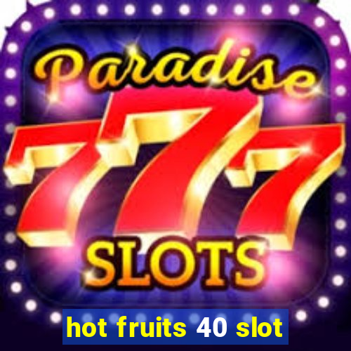 hot fruits 40 slot