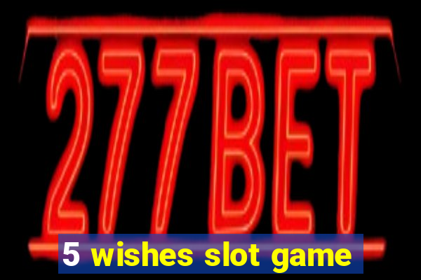 5 wishes slot game