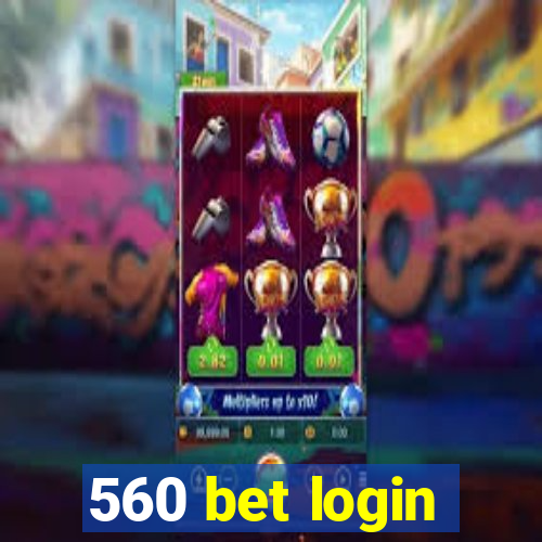 560 bet login