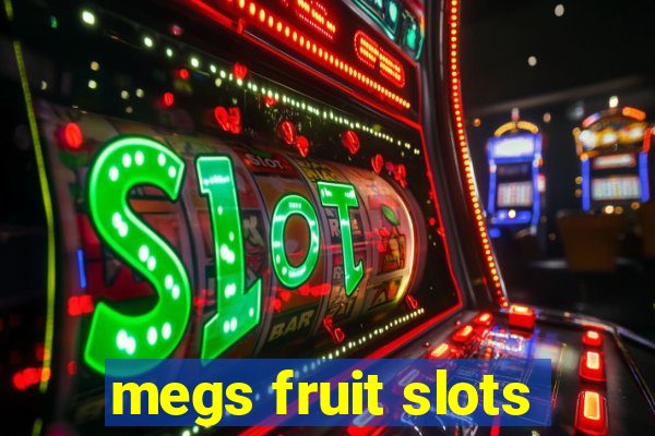 megs fruit slots