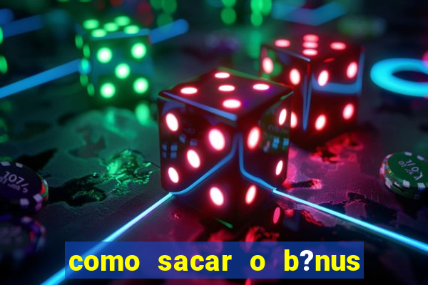 como sacar o b?nus da estrela bet