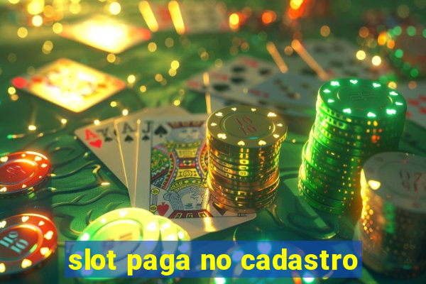 slot paga no cadastro