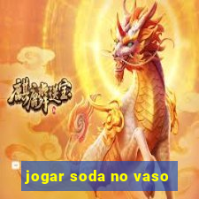 jogar soda no vaso