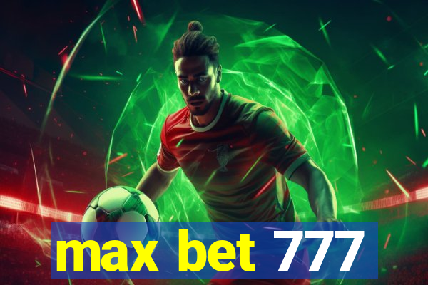 max bet 777