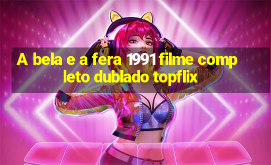 A bela e a fera 1991 filme completo dublado topflix