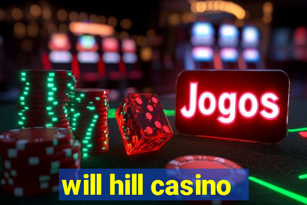 will hill casino