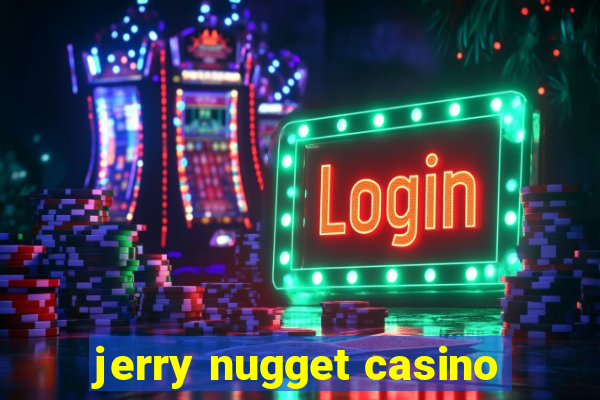 jerry nugget casino