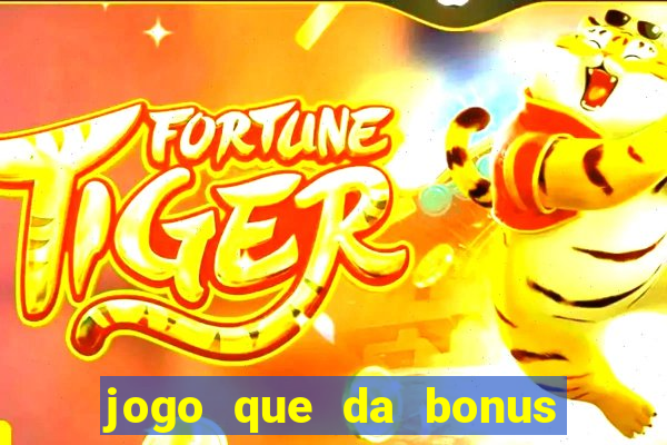 jogo que da bonus sem deposito