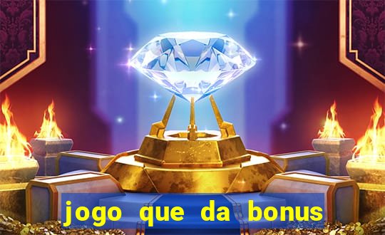 jogo que da bonus sem deposito