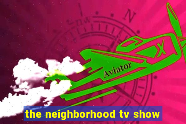 the neighborhood tv show