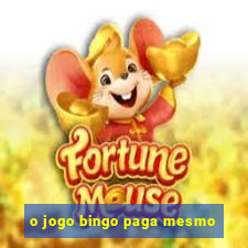 o jogo bingo paga mesmo