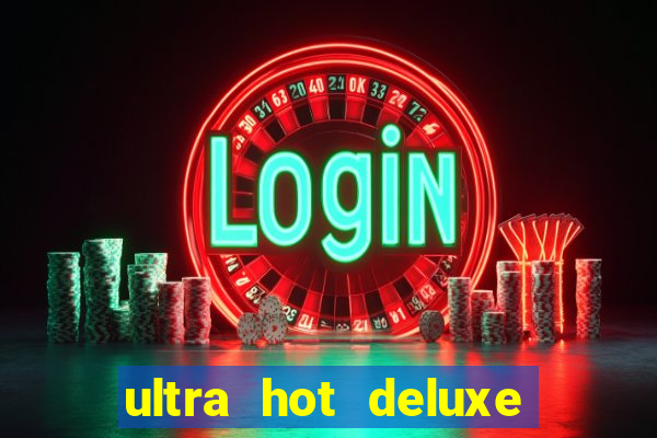 ultra hot deluxe slot free play