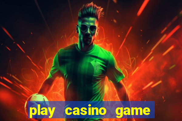 play casino game for real money