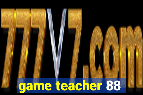 game teacher 88