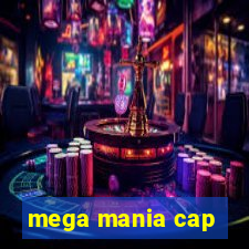 mega mania cap