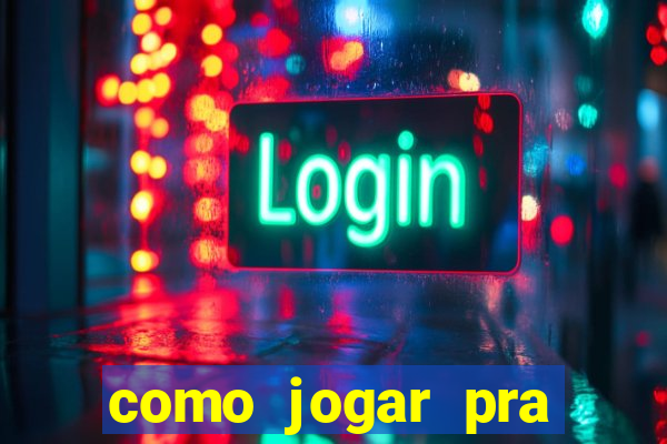 como jogar pra ganhar dinheiro