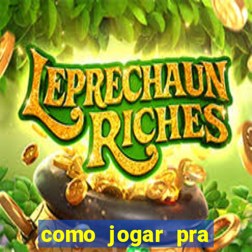 como jogar pra ganhar dinheiro