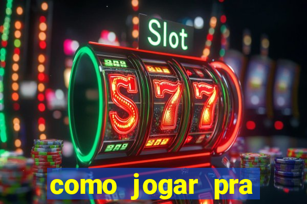 como jogar pra ganhar dinheiro