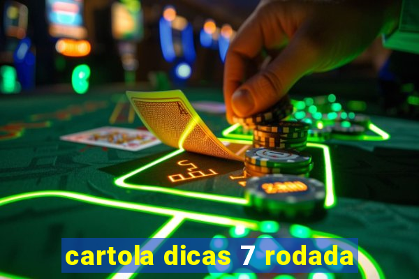 cartola dicas 7 rodada