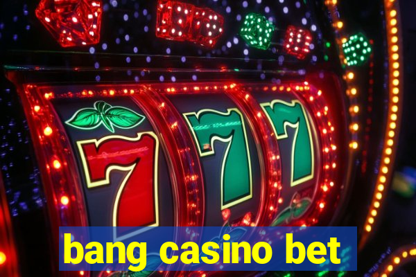 bang casino bet