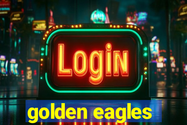 golden eagles