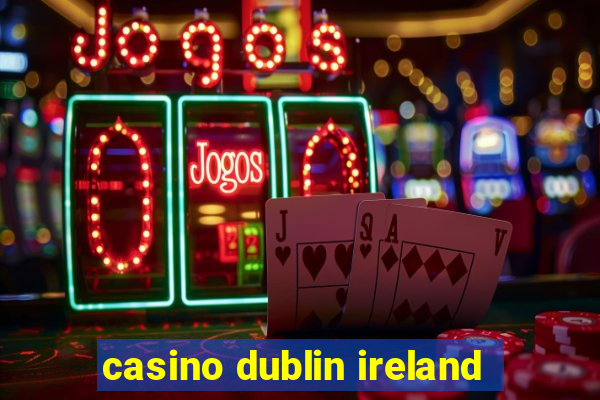 casino dublin ireland