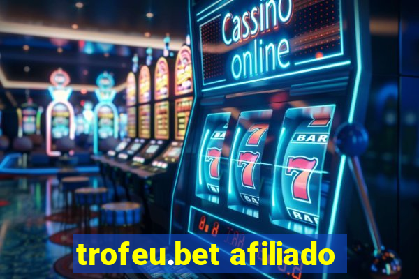 trofeu.bet afiliado