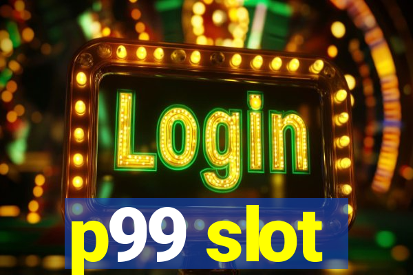 p99 slot