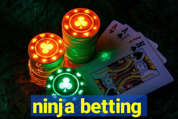 ninja betting