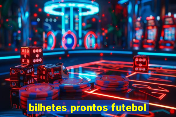 bilhetes prontos futebol