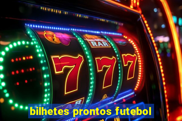 bilhetes prontos futebol