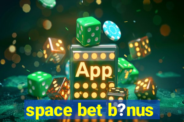 space bet b?nus