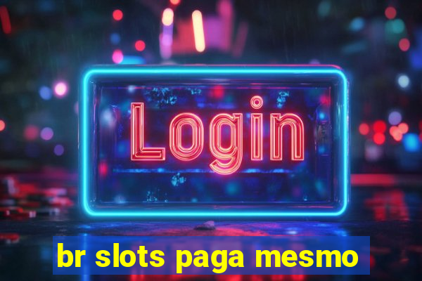 br slots paga mesmo