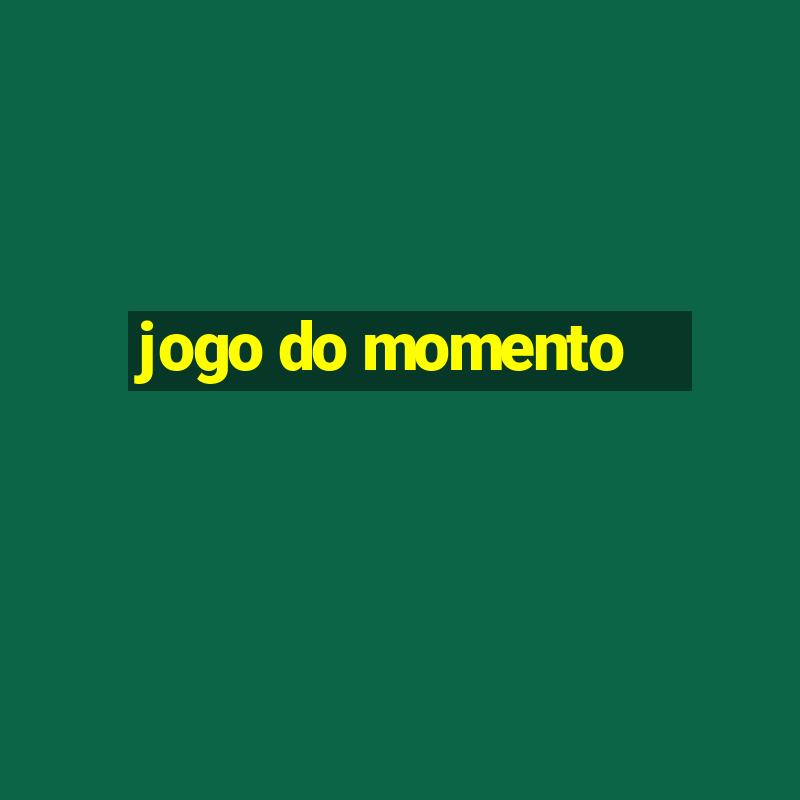 jogo do momento