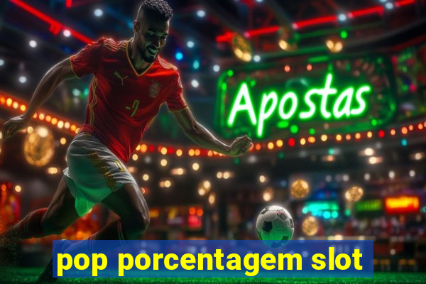 pop porcentagem slot