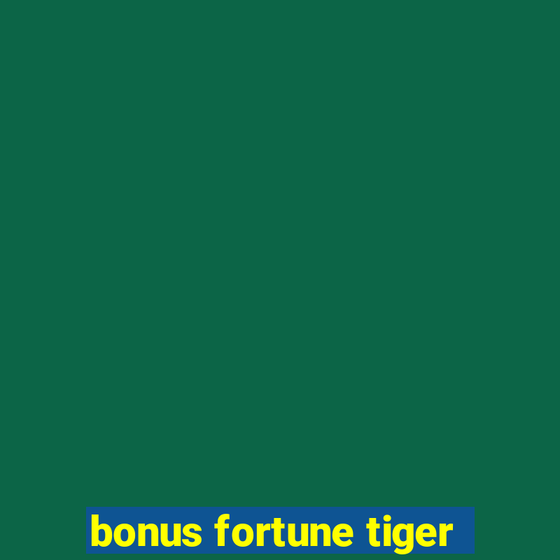 bonus fortune tiger