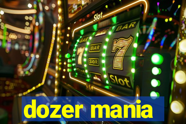 dozer mania