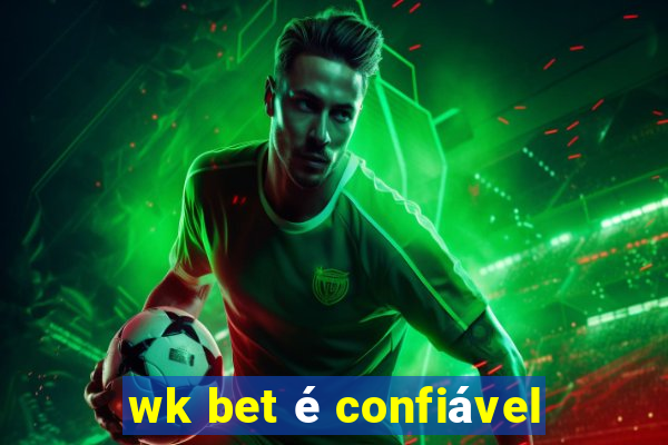 wk bet é confiável