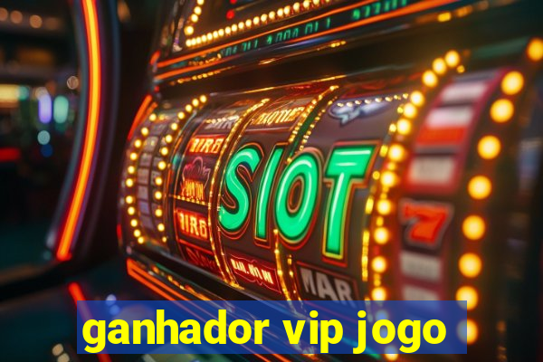 ganhador vip jogo