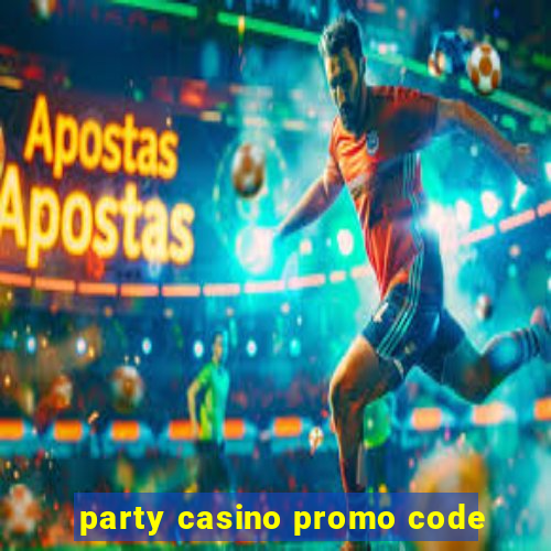 party casino promo code