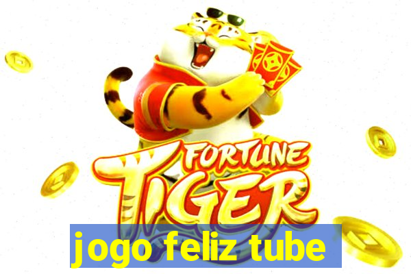 jogo feliz tube