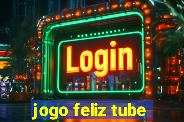 jogo feliz tube