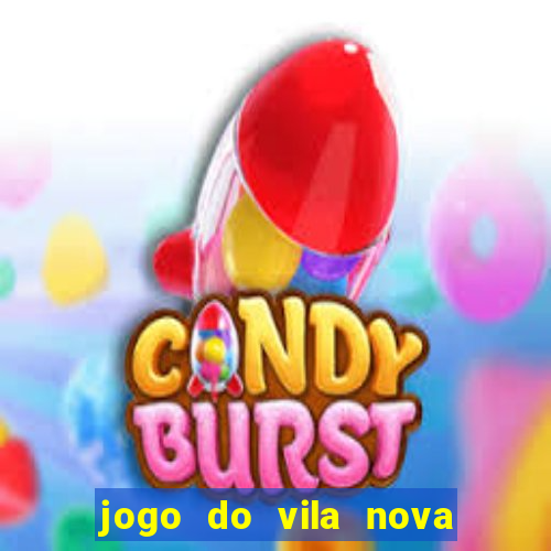 jogo do vila nova onde assistir