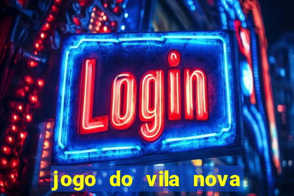 jogo do vila nova onde assistir