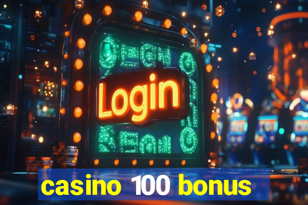 casino 100 bonus