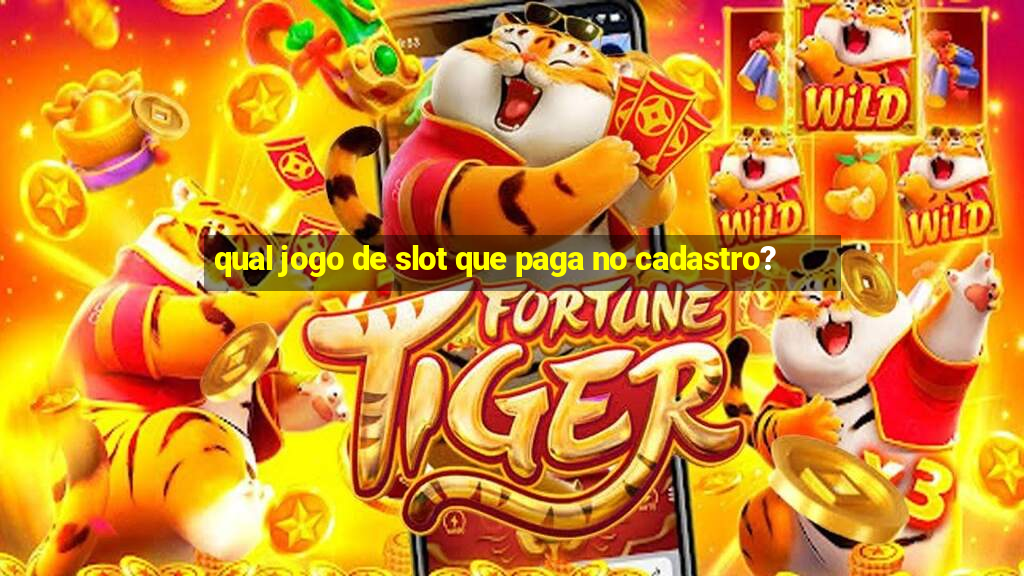 qual jogo de slot que paga no cadastro?