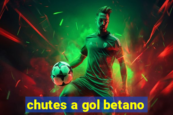 chutes a gol betano