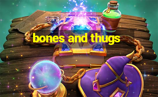 bones and thugs