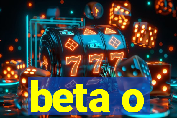 beta o